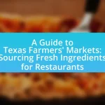 A Guide to Texas Farmers’ Markets: Sourcing Fresh Ingredients for Restaurants