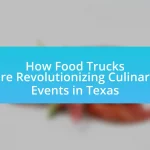 How Food Trucks are Revolutionizing Culinary Events in Texas