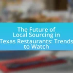 The Future of Local Sourcing in Texas Restaurants: Trends to Watch