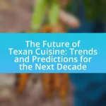 The Future of Texan Cuisine: Trends and Predictions for the Next Decade