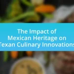 The Impact of Mexican Heritage on Texan Culinary Innovations