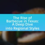 The Rise of Barbecue in Texas: A Deep Dive into Regional Styles