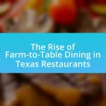 The Rise of Farm-to-Table Dining in Texas Restaurants