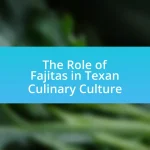 The Role of Fajitas in Texan Culinary Culture