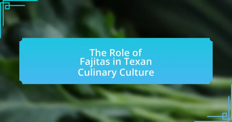 The Role of Fajitas in Texan Culinary Culture