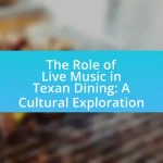 The Role of Live Music in Texan Dining: A Cultural Exploration