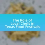 The Role of Local Chefs in Texas Food Festivals
