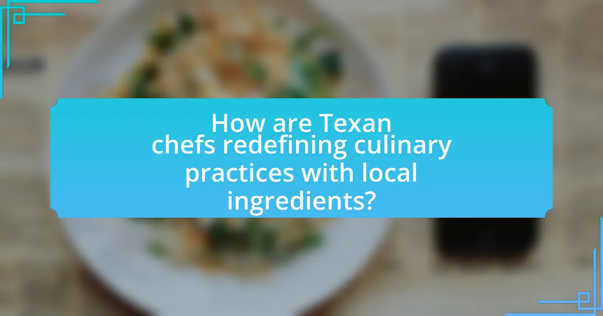 How are Texan chefs redefining culinary practices with local ingredients?