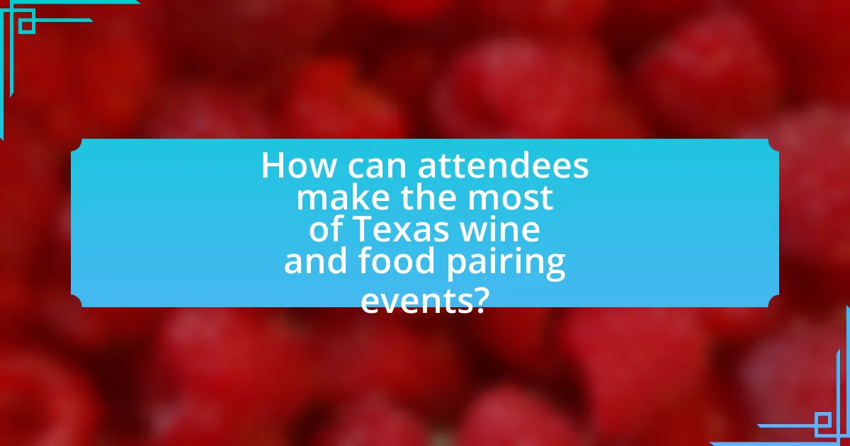 How can attendees make the most of Texas wine and food pairing events?