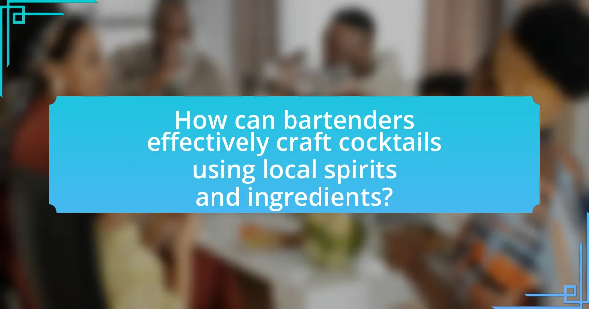 How can bartenders effectively craft cocktails using local spirits and ingredients?