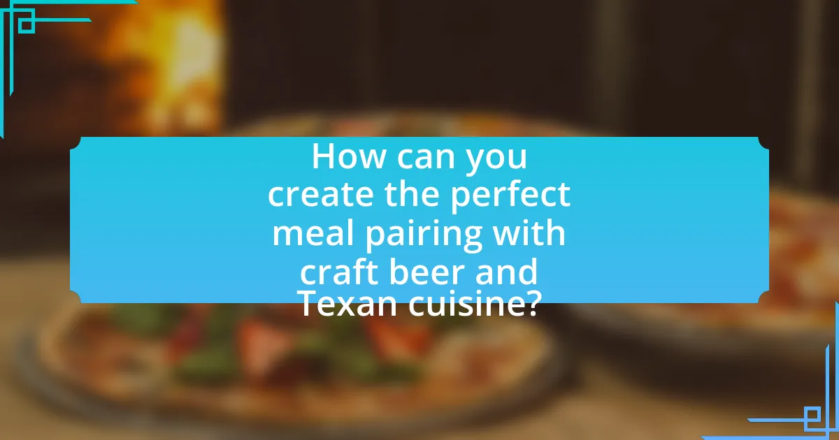 How can you create the perfect meal pairing with craft beer and Texan cuisine?
