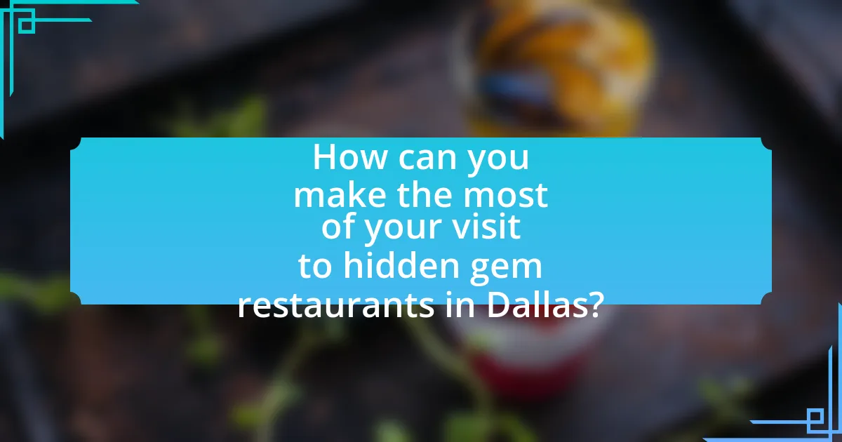 How can you make the most of your visit to hidden gem restaurants in Dallas?