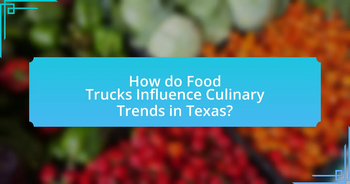 How do Food Trucks Influence Culinary Trends in Texas?
