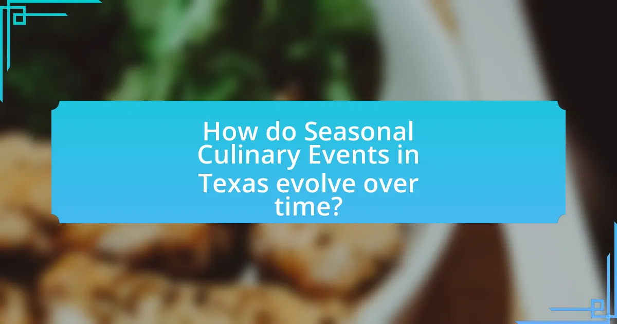 How do Seasonal Culinary Events in Texas evolve over time?
