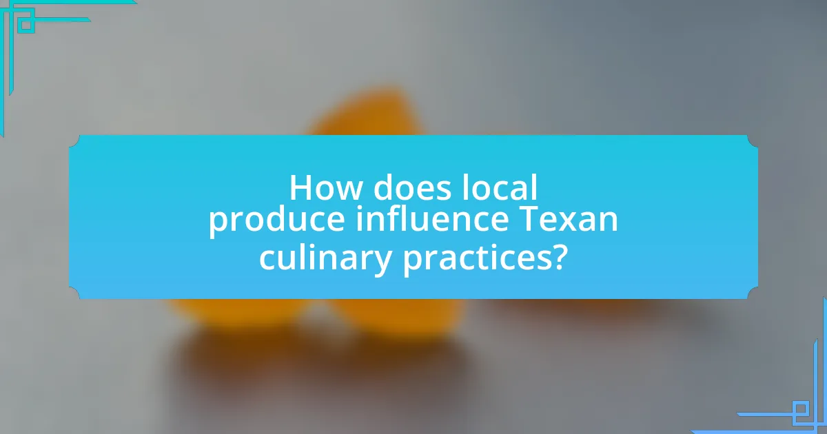 How does local produce influence Texan culinary practices?