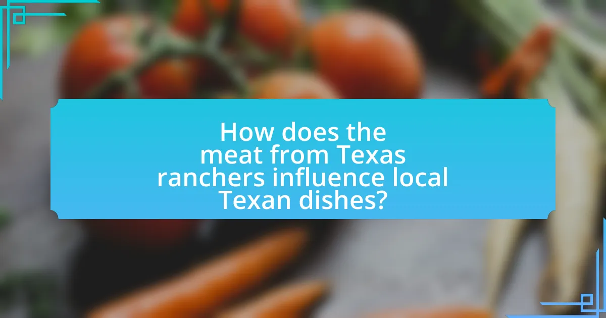 How does the meat from Texas ranchers influence local Texan dishes?