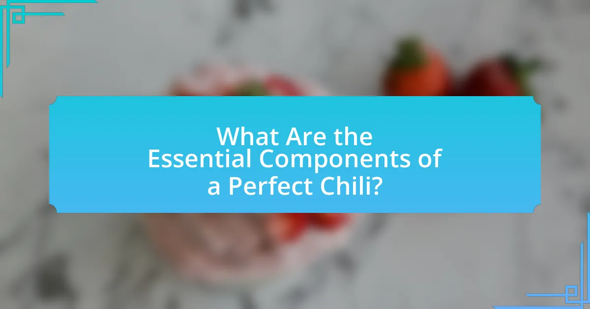 What Are the Essential Components of a Perfect Chili?