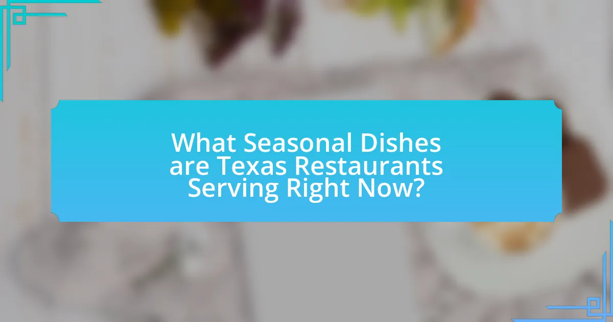 What Seasonal Dishes are Texas Restaurants Serving Right Now?