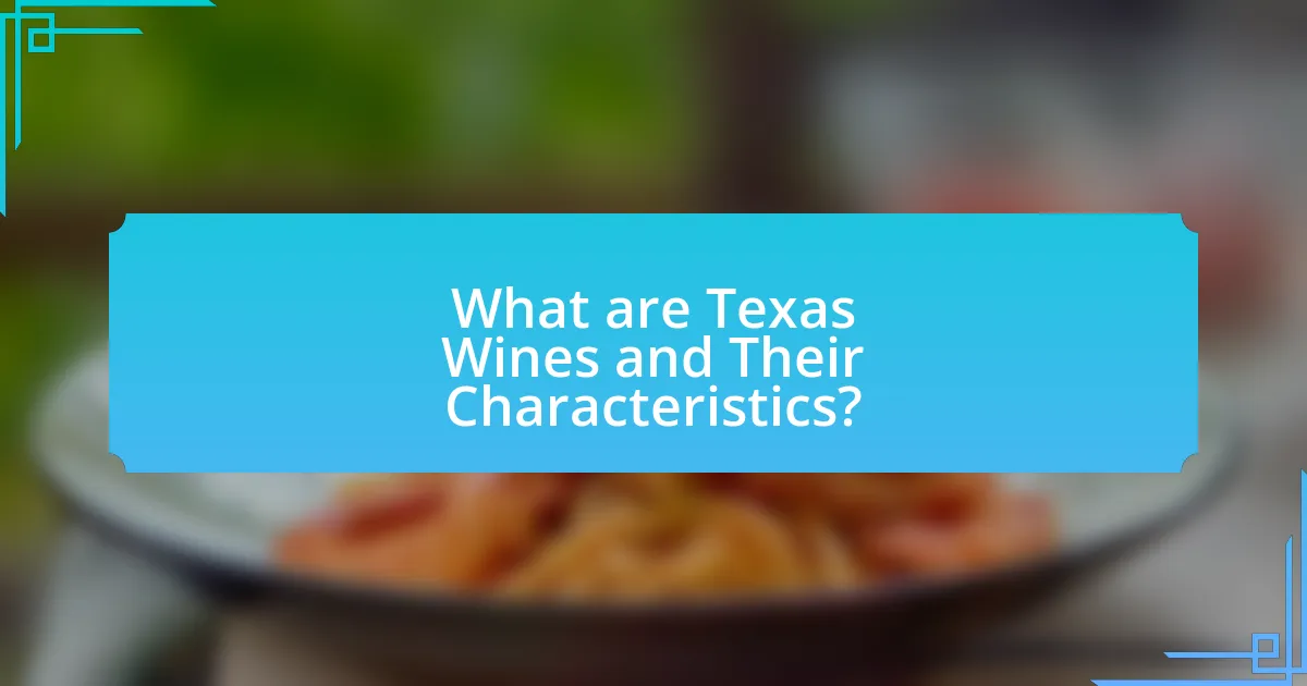 What are Texas Wines and Their Characteristics?