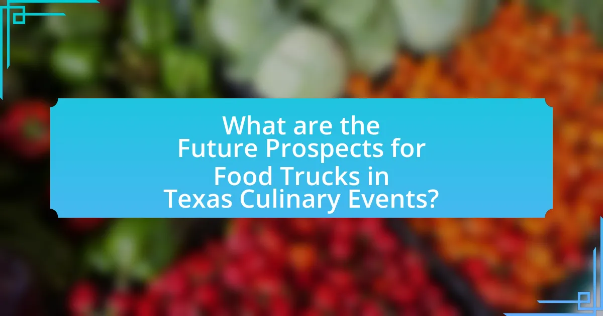 What are the Future Prospects for Food Trucks in Texas Culinary Events?