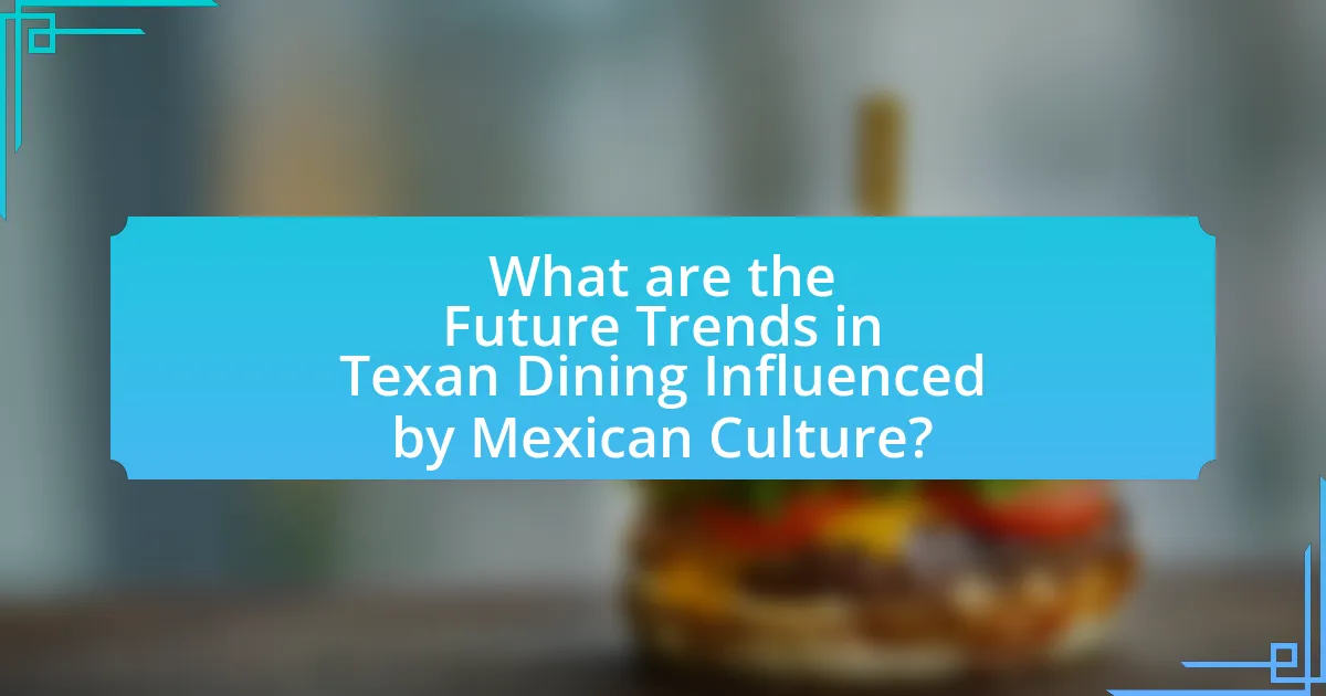 What are the Future Trends in Texan Dining Influenced by Mexican Culture?
