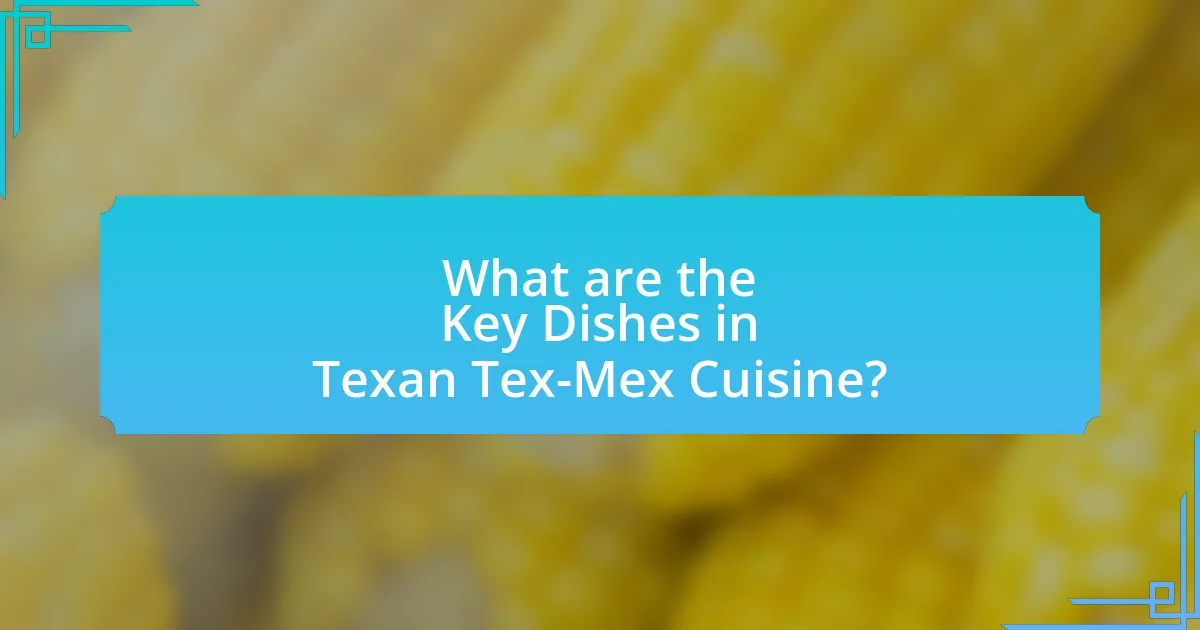 What are the Key Dishes in Texan Tex-Mex Cuisine?