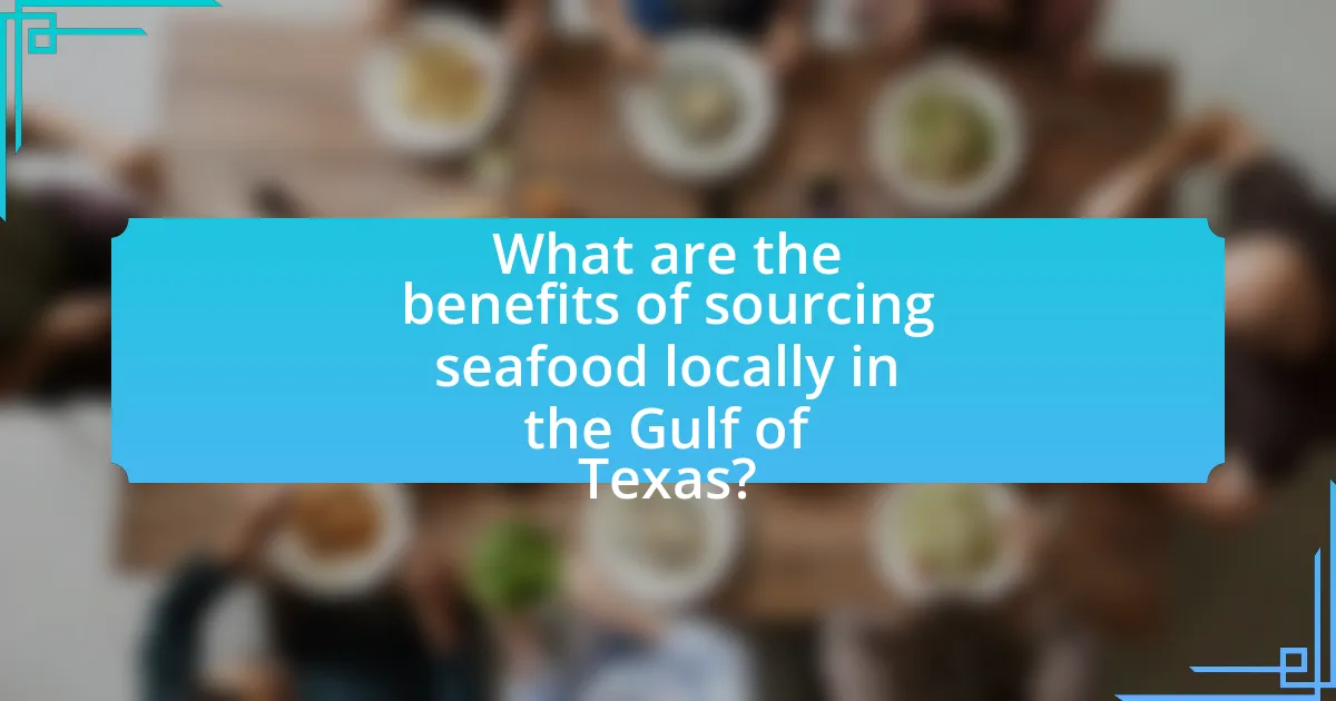What are the benefits of sourcing seafood locally in the Gulf of Texas?