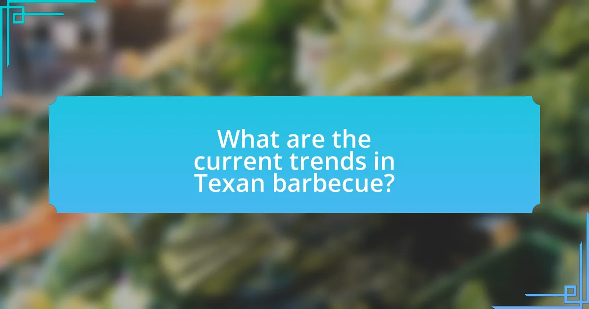 What are the current trends in Texan barbecue?