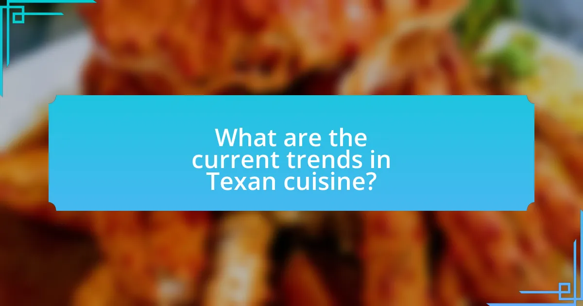 What are the current trends in Texan cuisine?