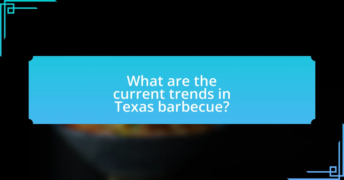 What are the current trends in Texas barbecue?