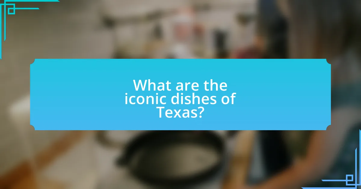 What are the iconic dishes of Texas?
