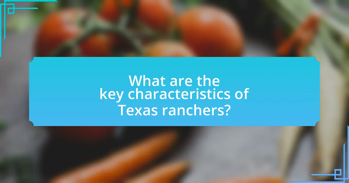 What are the key characteristics of Texas ranchers?