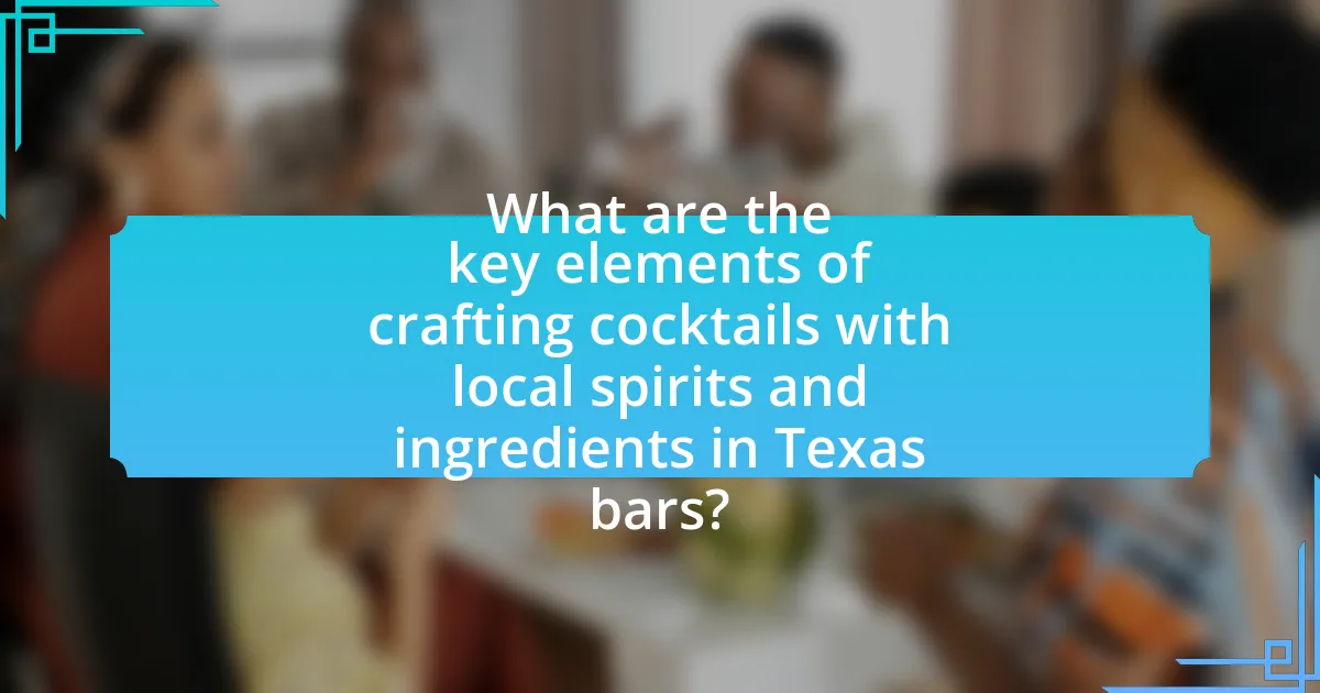 What are the key elements of crafting cocktails with local spirits and ingredients in Texas bars?
