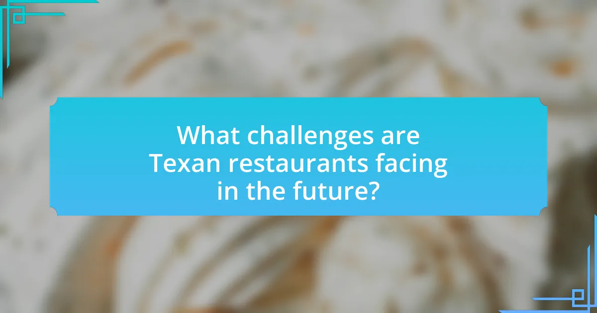 What challenges are Texan restaurants facing in the future?