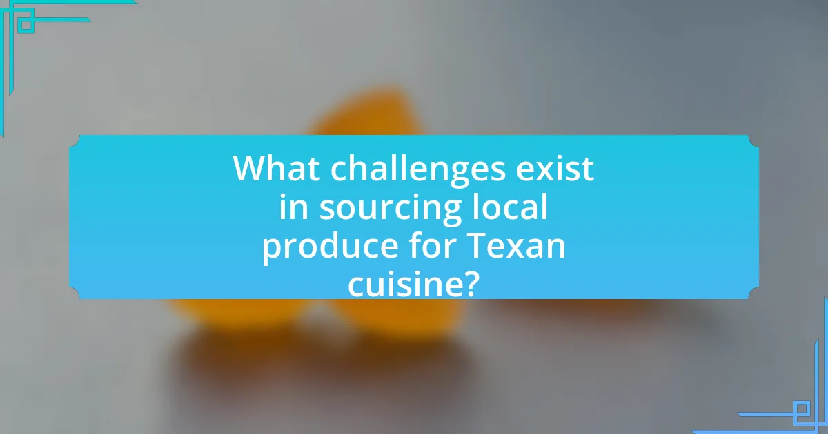 What challenges exist in sourcing local produce for Texan cuisine?