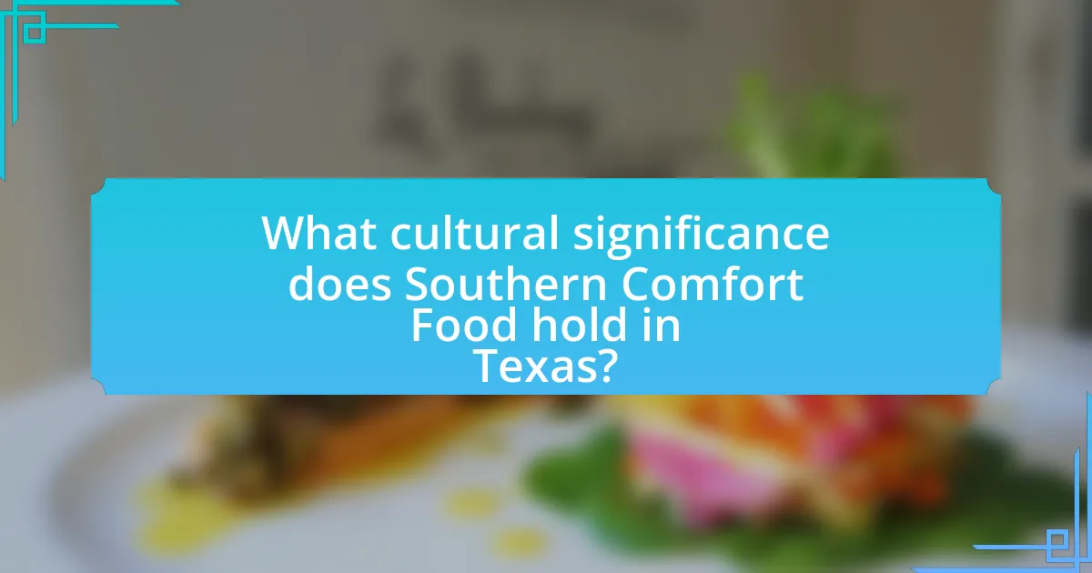 What cultural significance does Southern Comfort Food hold in Texas?
