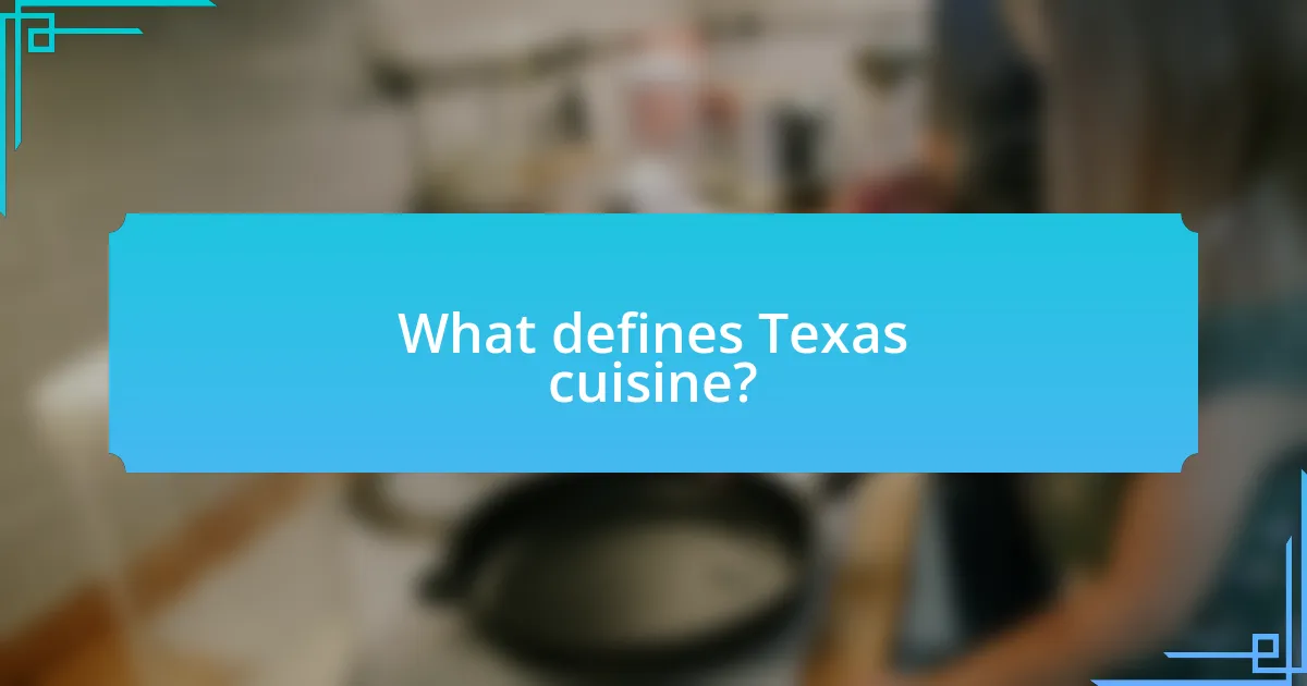 What defines Texas cuisine?