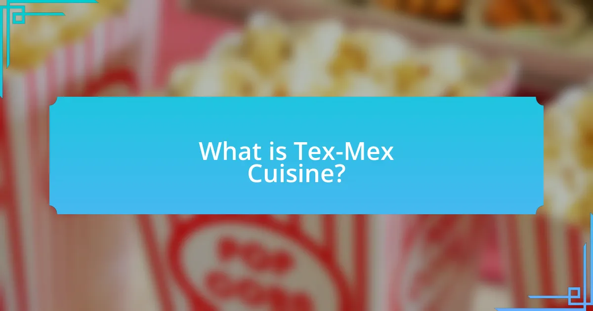 What is Tex-Mex Cuisine?