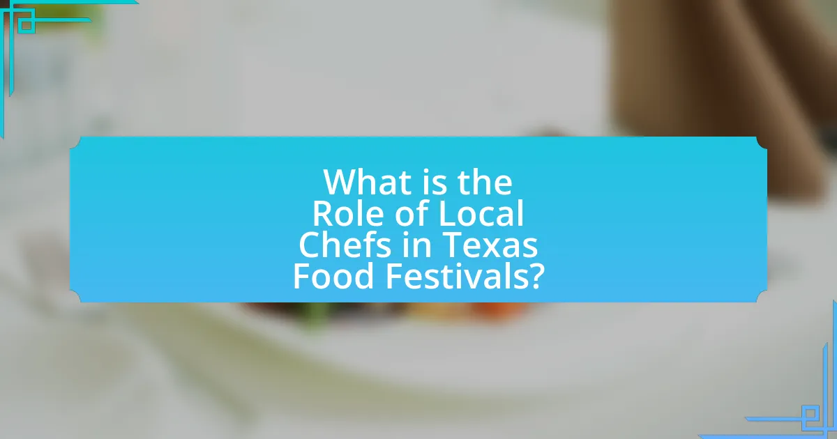 What is the Role of Local Chefs in Texas Food Festivals?