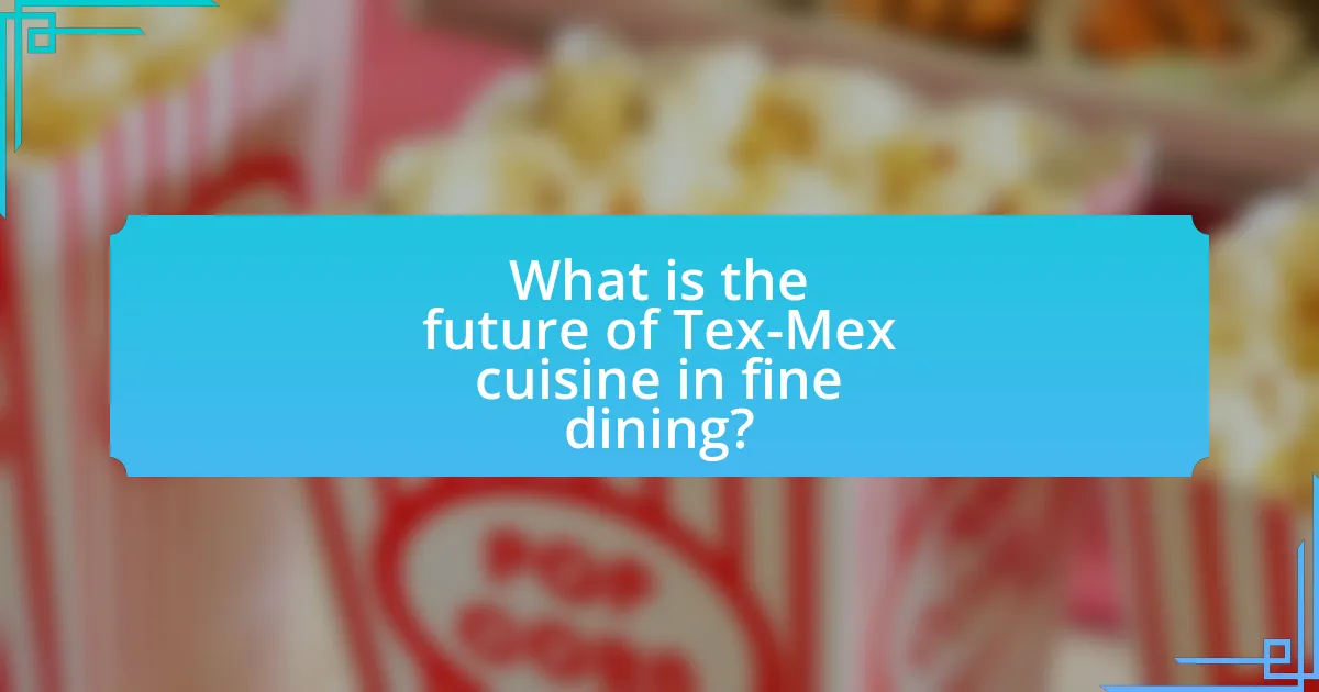 What is the future of Tex-Mex cuisine in fine dining?