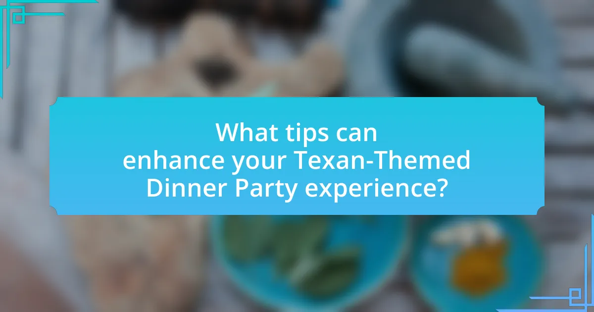 What tips can enhance your Texan-Themed Dinner Party experience?